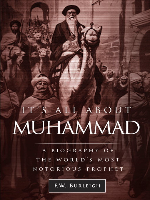 Title details for It's All about Muhammad, a Biography of the World's Most Notorious Prophet by F. W. Burleigh - Wait list